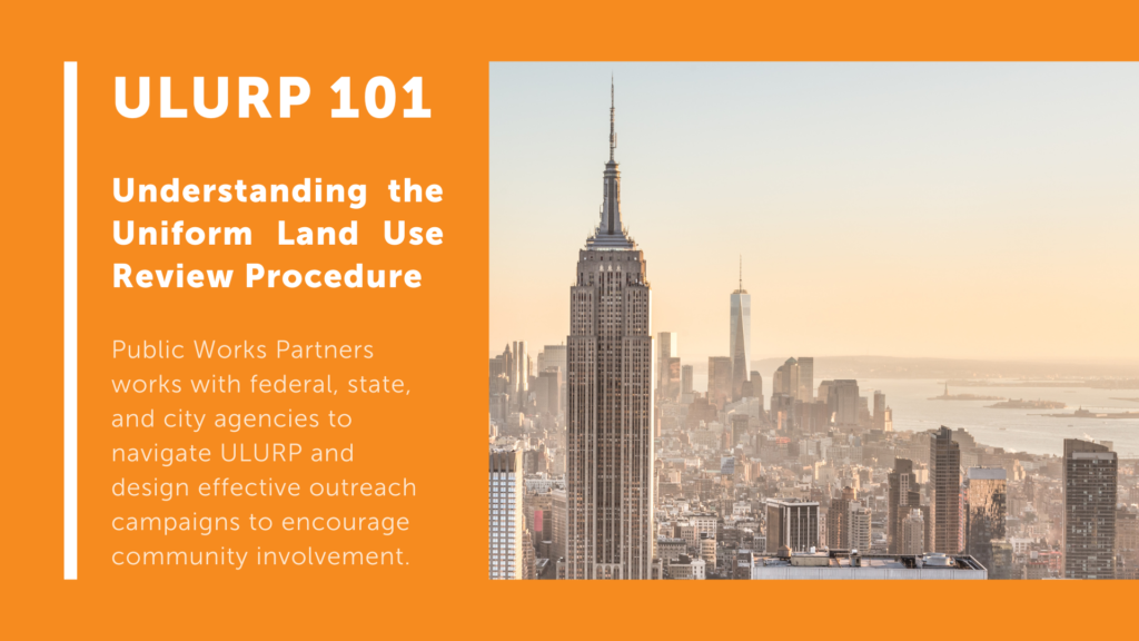 ULURP 101 - How Public Works helps clients navigating the Uniform Land Use Review Procedure